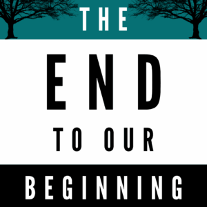 The End to Our Beginning